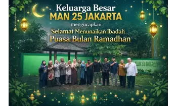 Keluarga Besar MAN 25 Jakarta Timur Mengucapkan Selamat Menunaikan Ibadah Puasa 1447 H / 2026